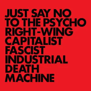 Just say no to the psycho right-wing capitalist fascist industrial death machine